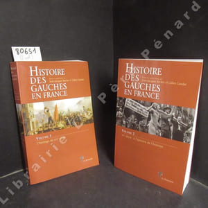 Histoire des gauches en France. Volume 1 : L'héritage du XIXème siècle. Volume 2 : XXème siècle : à l'épreuve de l'histoire