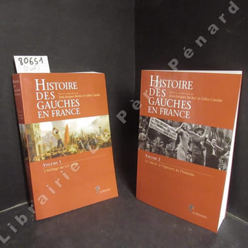 Histoire des gauches en France. Volume 1 : L'héritage du XIXème siècle. Volume 2 : XXème siècle : à l'épreuve de l'histoire. COLLECTIF - Sous la ...