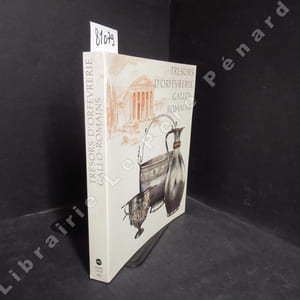 Trésors d'orfèvrerie Gallo-romains - Catalogue de l'exposition au Musée du Luxembourg, Paris du 8 février au 23 avril 1989 et au Musée de la Civilisation Gallo-romaine de Lyon du 16 mai au 27 août 1989