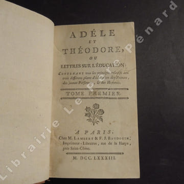 Adéle et Théodore ou Lettres sur l'éducation contenant tous les principes relatifs aux trois différens plans d'éducation des Princes, des jeunes ...
