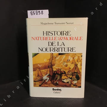 Histoire naturelle et morale de la nourriture. TOUSSAINT-SAMAT, Maguelonne