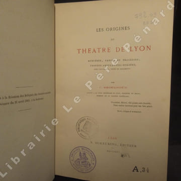 Les Origines du Théâtre de Lyon. Mystères, Farces et Tragédies, Troupes amnulantes-Molière avec fac-simile, notes et documents. BROUCHOUD, C.