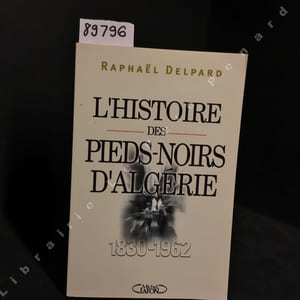 L'histoire des Pieds-noirs d'Algérie - 1830-1962