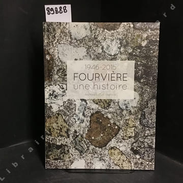 Fourvière, une histoire - Archives d'un festival - 1946/2015. BATAILLON Michel - MERCIER Géraldine - ROBERT Gérard