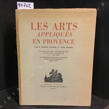 Les Arts Appliqués en Provence. ARNAUD D'AGNEL J. - PERRIN, Jean - J.-G. Séruzier (Photographies) - Rosie Rey (Autochromes)