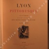 LYON PITTORESQUE. BLETON, Auguste - DREVET, Joannès (Illustrations, eaux-fortes et dessins à la plume) - M. Coste-Labaume (préface)