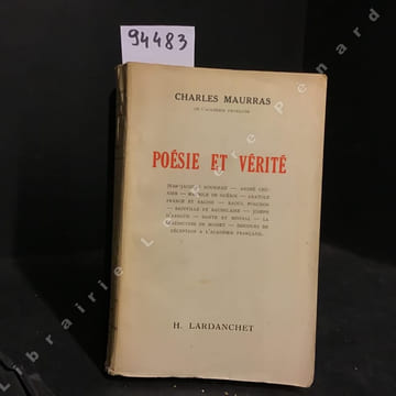 Poésie et vérité. Jean-Jacques Rousseau - André Chénier - Maurice de Guérin - Anatole France et Racine - Raoul Ponchon - Bainville et Baudelaire - ...