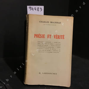 Poésie et vérité. Jean-Jacques Rousseau - André Chénier - Maurice de Guérin - Anatole France et Racine - Raoul Ponchon - Bainville et Baudelaire - Joseph d'Arbaud - Dante et Mistral - La bénédiction de Musset - Discours de réception à l'Académie Française