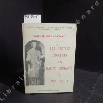 Les prêtres séculiers en Haute-Bretagne au XVIIIème siècle. Thèse présentée pour le doctorat d'Etat devant l'Université de Haute-Bretagne. BERTHELOT ...