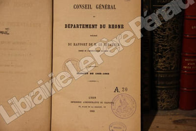 Conseil Général du Département du Rhône. Précédé du rapport de M. Le Sénateur chargé de l'administration du Rhône. Session de 1862-1863.