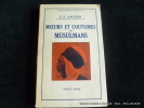 Moeurs et coutumes des musulmans. Avec 12 gravures.. E.-F. Gautier