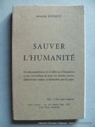 Sauver l'humanité. Des invraisemblances de la Bible au Christianisme et aux 100 millions de morts des récentes guerres, délibérément voulues par les papes. Notes sur le temps présent. Envoi autographe signé. par Aristide Bochot. 