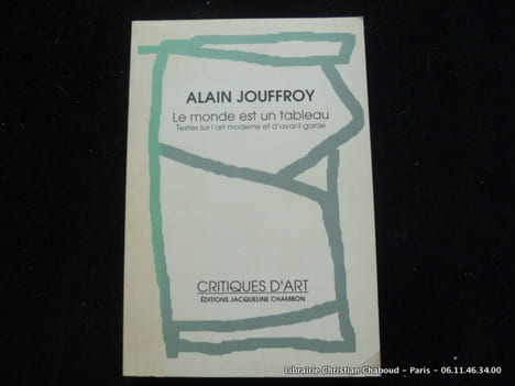 Le monde est un tableau. Textes sur l'art moderne et d'avant-garde.. Alain Jouffroy