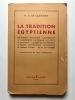 La tradition égyptienne. Origines. Religion. Esotérisme. Le sacerdoce. Le temple. Le culte. Le pharaon. La mort et le jugement. Le sphinx. Les ...