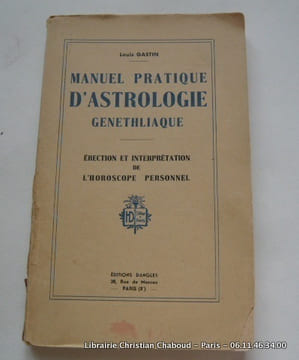 Manuel pratique d'astrologie genethliaque. Erection et interprétation de l'horoscope personnel.. Louis Gastin