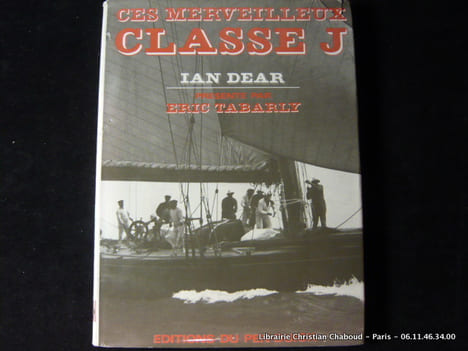Ces merveilleux Classe J. Ian Dear. Avant-propos de Eric Tabarly.