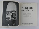 Algérie Médiévale. Monuments et paysages historiques.. Georges Marçais. Photographies de Marcel Bovis.
