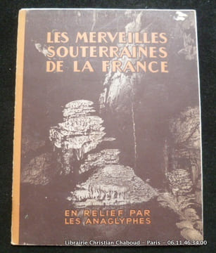 Les merveilles souterraines de la France. En relief par les anaglyphes.. Sans mention d'auteur