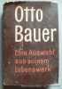 Otto Bauer. Eine Auswahl aus seinem Lebenswek. Otto Bauer