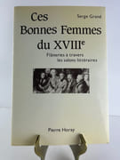 Ces Bonnes Femmes du XVIIIe. Flâneries à travers les salons littéraires. par Serge Grand