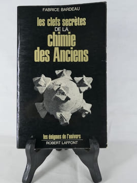 Les clefs secrètes de la chimie des Anciens. Fabrice Bardeau