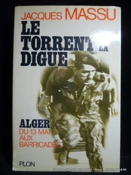 Alger. Du 13 mai aux barricades - Le torrent et la digue. Massu. E