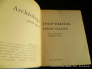 Archéologie sous-marine. 4000 ans d'histoire sous-marine.. Sous la direction de George F. Bass