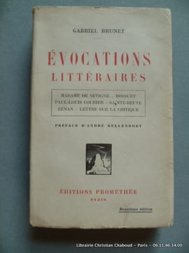 Evocations littéraires. Mme de Sévigné. Bossuet. Paul-Louis Courier. Sainte-Beuve. Renan. Lettre sur la critique.. Gabriel Brunet. Préf. André ...