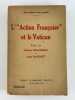 L'action fran&ccedil;aise et le Vatican. Pr&eacute;face de Charles Maurras et L&eacute;on Daudet