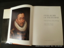 Guillaume le taciturne. Comte de Nassau, Prince d'Orange . Yves Cazaux. Préface de Henri Brugmans. Postface de Gaston Eyskens.