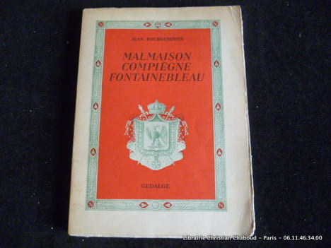 Conférences napoléoniennes. Malmaison. Compiègne. Fontainebleau. Jean Bourguignon