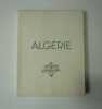 Algérie. Photos de P. Panier, Jacques Blein, dessins de Charles Brouty.