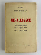 Mésalliance. Avec un essai sur les parents et les enfants par Bernard Shaw. Version française Augustin et Henriette Hamon