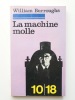 La machine molle. William Burroughs. Trad. Mary Beach, adaptation de Claude Pélieu