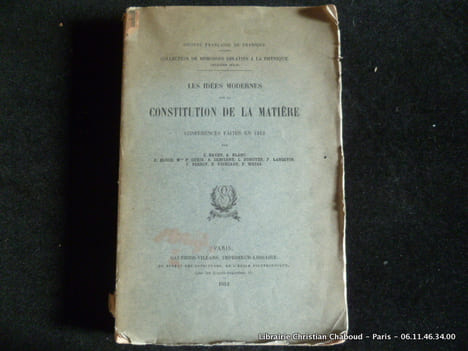 Les idées modernes sur la Constitution de la matière. Conférences faites en 1912.. E. Bauer, A. Blanc, E. Bloch, Mme P. Curie, A. Debierne, L. ...
