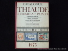 Catalogue Thiaude. Timbres-poste de France, D.O.M.-T.O.M. et pays d'expression française. Cours du marché. Fiche d'experts. Côtes encyclopédiques. A. ...