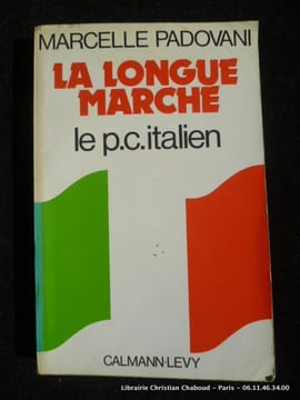 La longue marche. Le P.C. italien. Marcelle Padovani