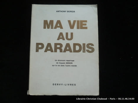 Ma vie au paradis. Un étonnant reportage de Hugues Benson sur la vie dans l'autre monde. Borgia, Anthony