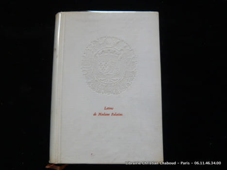 Lettres de Madame Palatine suivies du dossier de sa correspondanceavec Leibniz. Edition nouvelle présentée, établie et annotée par Hubert Juin.. ...