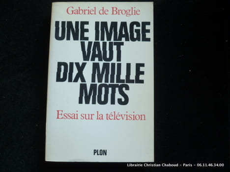 Une image vaut dix mille mots. Essai sur la télévision.. Broglie , Gabriel de