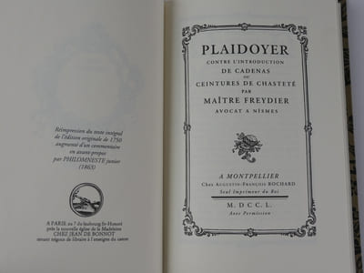 Plaidoyer contre l'introduction de cadenas ou ceintures de chasteté par Maître Freydier Avocat à Nîmes. Reprint de l'édition originale de 1750, augmenté d'un avant-propos par Philomneste junior (1863).