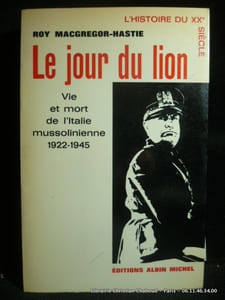 Le jour du lion. Vie et mort de l 'Italie Mussolinienne 1922-1945