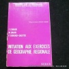 Initiation aux exercices de géographie régionale. F. Cribier, M. Drain, F. Durand-Dastès. Préf. de Mme J. Beaujeu-Garnier