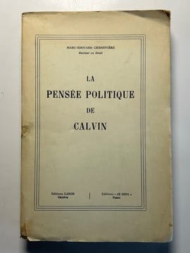 La pensée politique de Calvin. Chenevière, Marc-Edouard