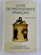 La vie de protestants français vus à travers des papiers de famille. par Evesque Jacques - Image 1
