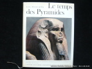 Les pharaons. Le temps des Pyramides. De la Préhistoire aux Hyskos (1560 av. J.-C.). Aldred, Cenival, Debono, Desroches-Noblecourt, Lauer, Leclant, ...