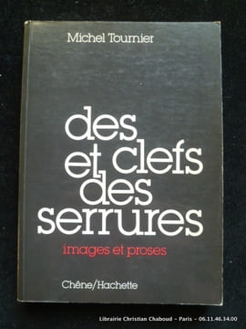Des clefs et des serrures - Images et proses.. Michel Tournier