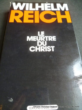 Le meurtre du Christ. La peste émotionnelle chez l'homme. Wilhelm Reich