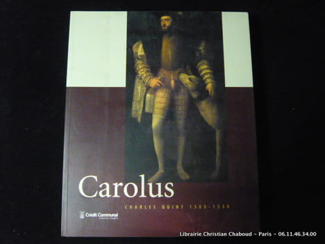 Carolus Charles Quint 1500-1558. Collectif