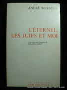 L'éternel, les juifs et moi. par André Wurmser
